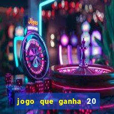 jogo que ganha 20 reais no cadastro